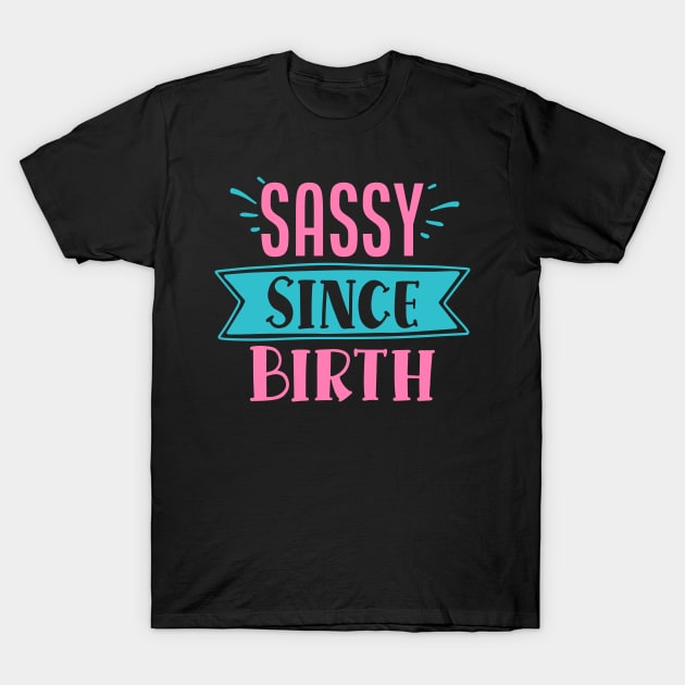 Sassy Since Birth T-Shirt by DarkTee.xyz